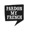 PARDON MY FRENCH