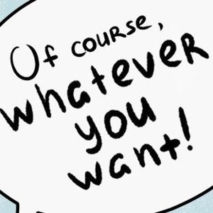 Whatever you want!